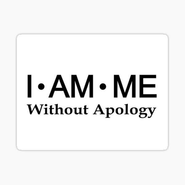 I AM ME Without Apology Sticker