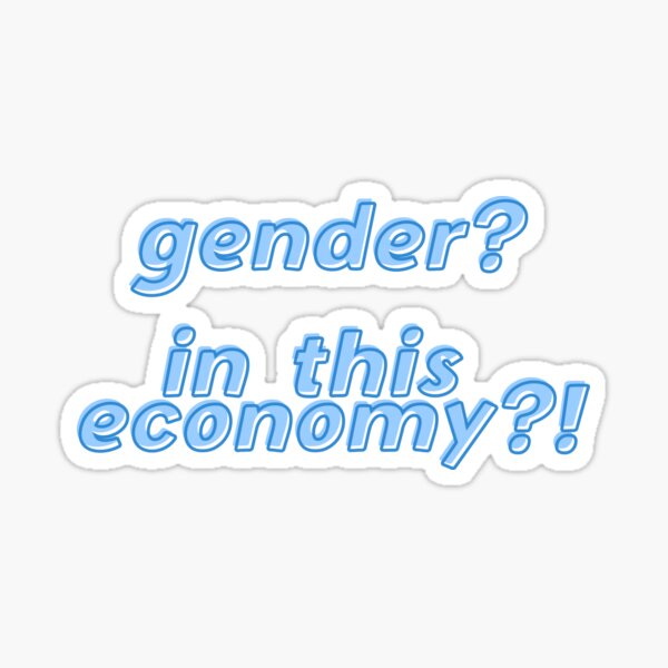 Gender? In this economy ! Sticker