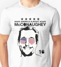 McConaughey - Make America Alright Again - 2016 Unisex T-Shirt