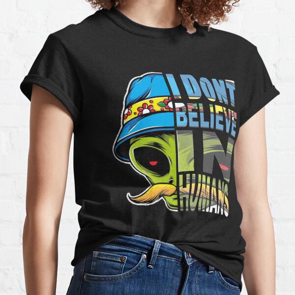 I Dont Believe In Humans T-Shirts for Sale