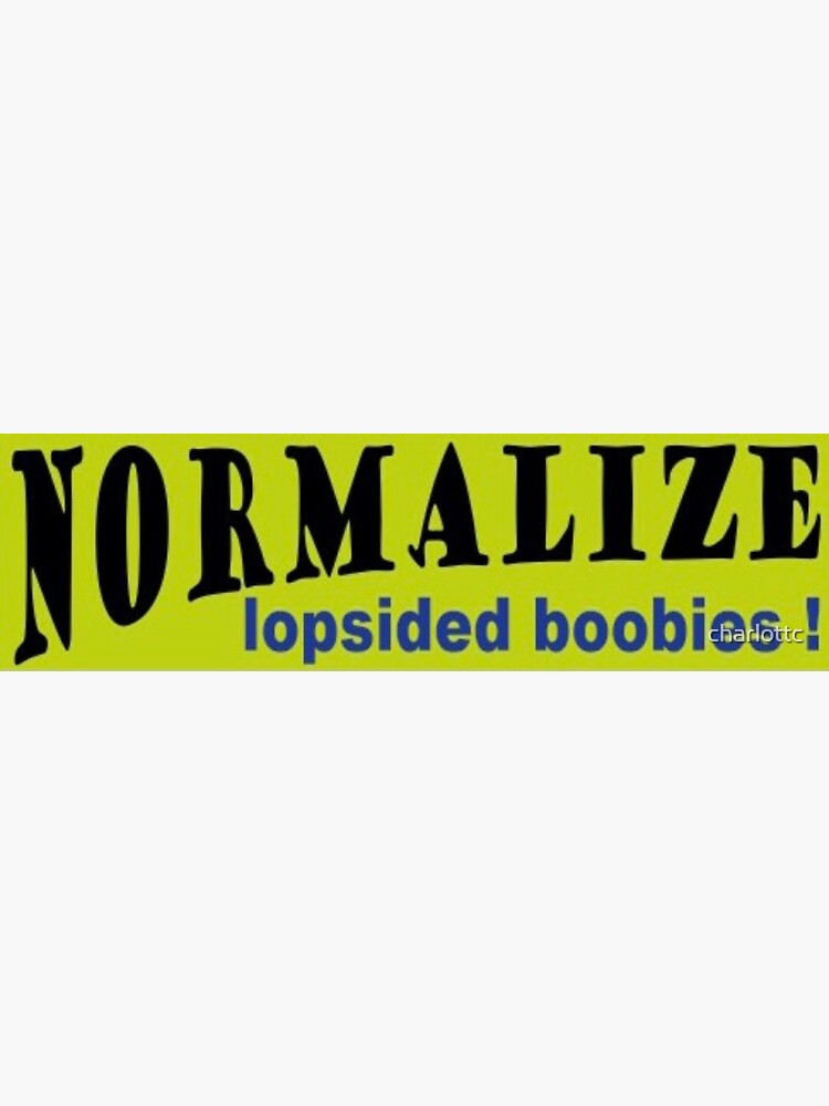 Normalize lopsided boobies ! Sticker for Sale by charlottc