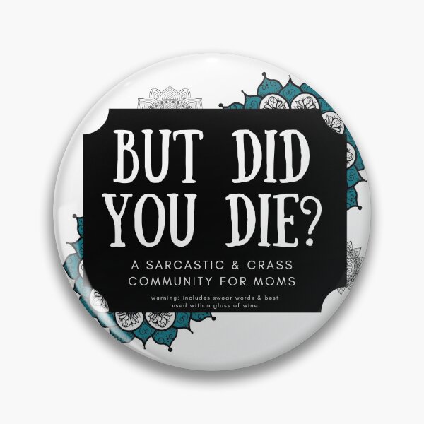 Item preview, BUT DID YOU DIE? Sarcastic Mom's designed and sold by justjen86.