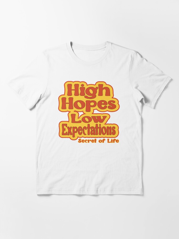 low expectations high hopes t shirt