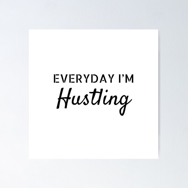 Everyday Hustling Posters for Sale