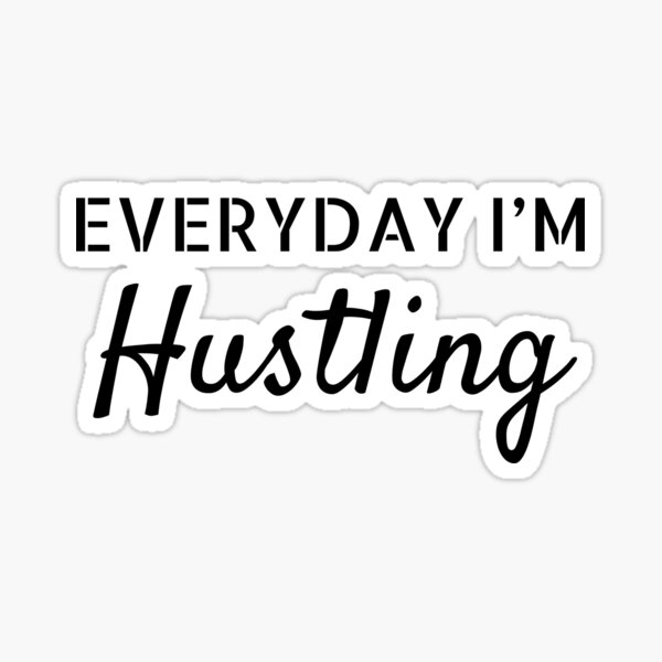 Everyday Hustling Stickers for Sale