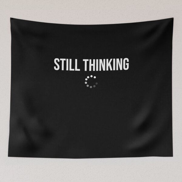 Item preview, STILL THINKING designed and sold by Teeses.