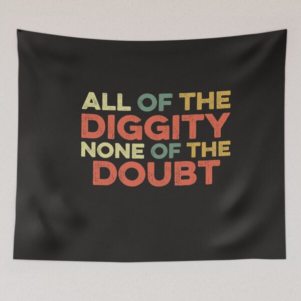 Item preview, All Of The Diggity None Of The Doubt Funny Slang designed and sold by gkao.