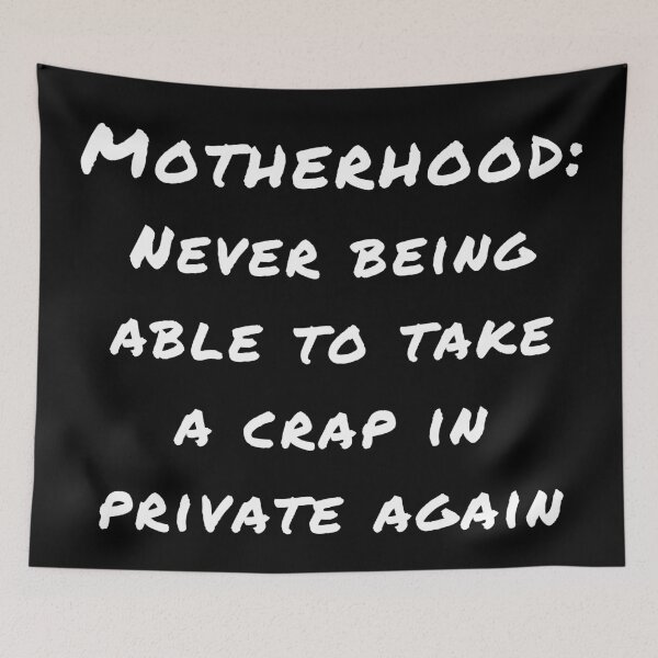 Item preview, Motherhood: Never being able to take a crap in private again Dark Shirt designed and sold by justjen86.
