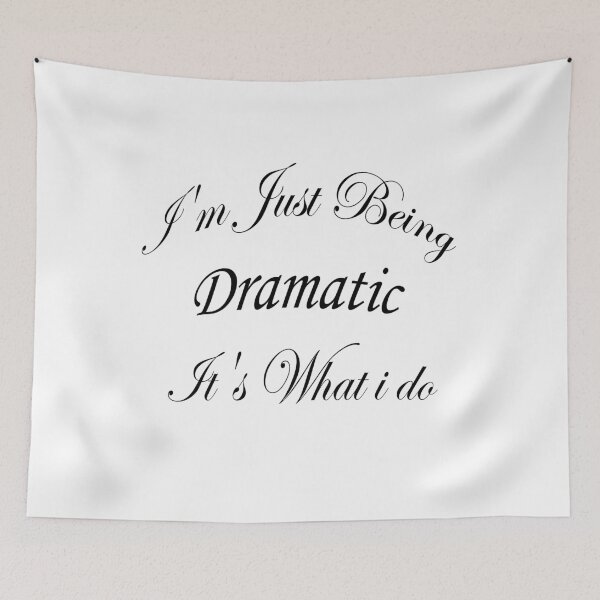 Aperçu de l'œuvre I'm Just Being Dramatic It's What i do créée et vendue par Anoirshop ⭐⭐⭐⭐⭐.