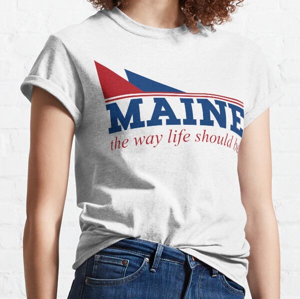 Maine the way life should be Classic T-Shirt