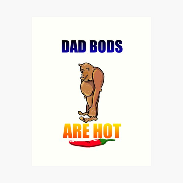 Dad Bods Are hot Art Print