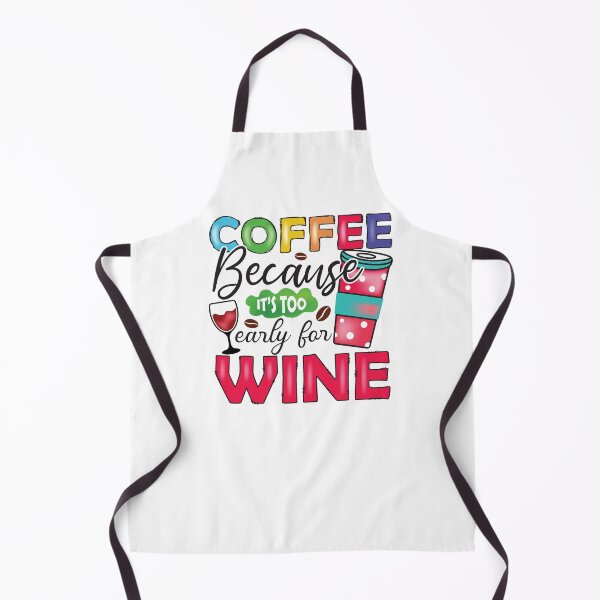 Item preview, COFFEE Because it's too Early for WINE designed and sold by Jandsgraphics.