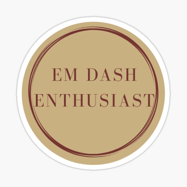 Artikel-Vorschau von Em Dash Enthusiast Writer Sticker, designt und verkauft von Miranda Williams.