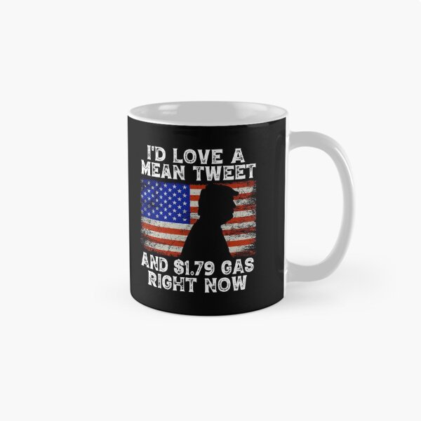 Item preview, I'd Love Mean Tweet And $1.79 Gas Right Now designed and sold by Aguilar209.