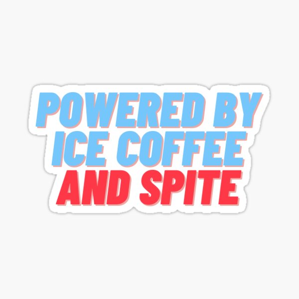 Powered by ice coffee and spite sticker Sticker