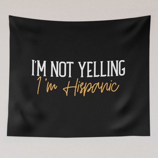 Item preview, Im Not Yelling Im Hispanic Funny Mexican Pride Attire designed and sold by JezebelJocastaa.