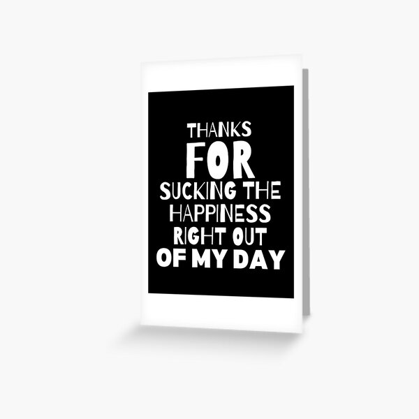 Suck the Happiness Greeting Card