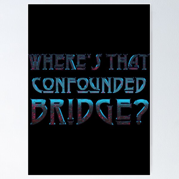 Item preview, WHERE'S THAT CONFOUNDED BRIDGE - black cherry  designed and sold by rtinJuniper.