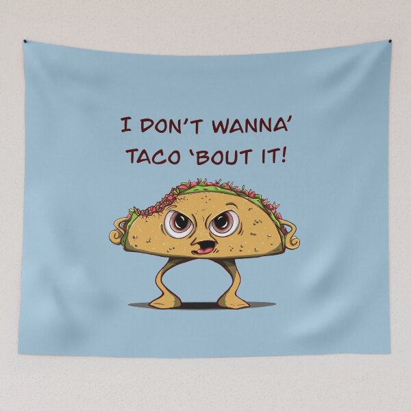 Item preview, I Don’t Wanna’ Taco ‘Bout It! (Angry Taco) designed and sold by mserido.