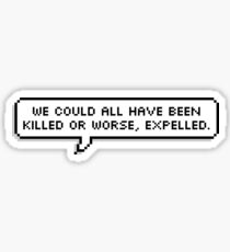 Oder schlimmer, vertrieben Sticker