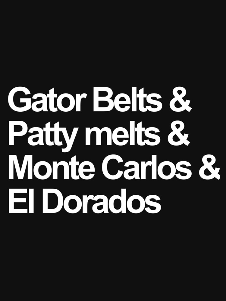 gator belts patty melts and monte carlos shirt