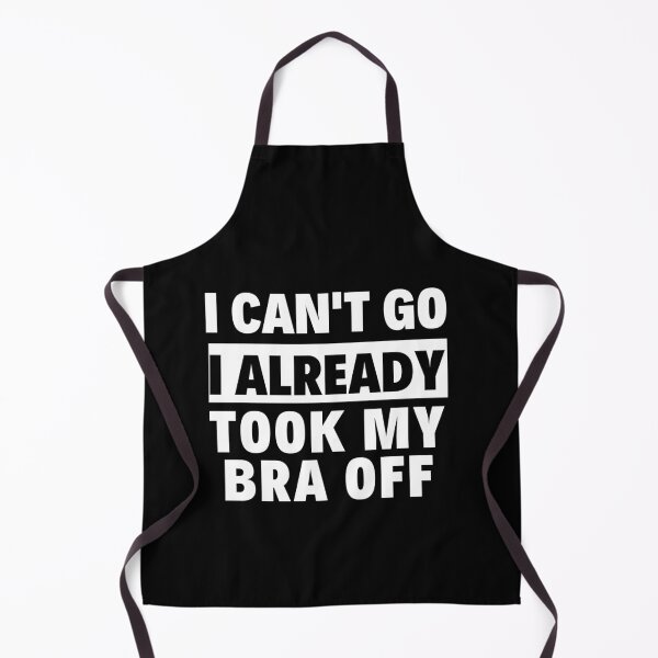 Item preview, I can't go I already took my bra off designed and sold by SweetbeStore.