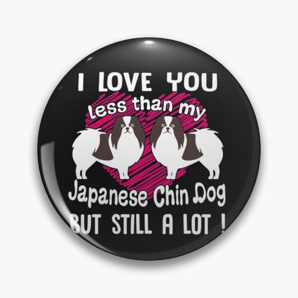 Item preview, Love You Less Than Japanese Chin Dog designed and sold by StarcyWol.