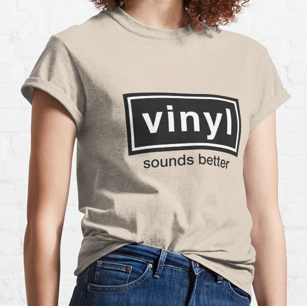 Vinyl Sounds Better T-Shirt Classic T-Shirt