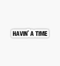 Havin a Time Sticker
