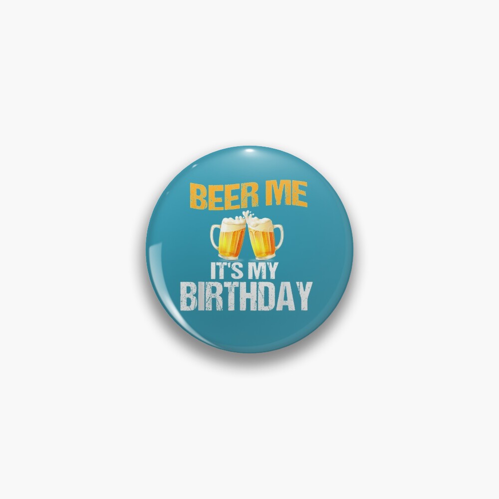 Discover Beer Me Its My Birthday Drinking Party For Beer Lover Graphic Pin