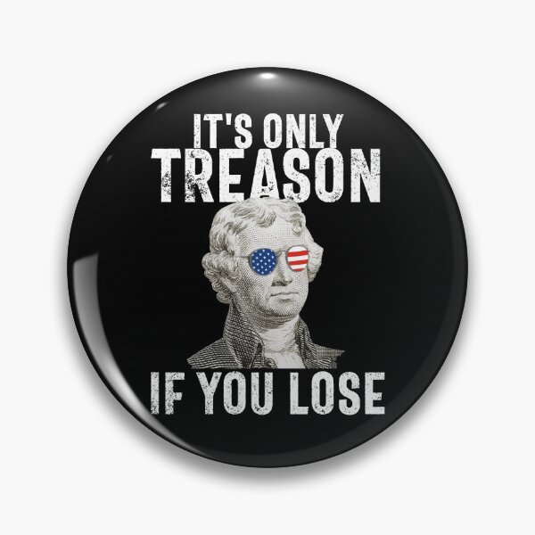 Artikelvorschau, It's Only Treason If You Lose Thomas Jefferson 4th of July Gear entworfen und verkauft von DynamicDesign.