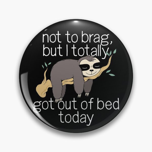 Item preview, Not To Brag But I Totally Got Out Of Bed Today Lazy Sloth Gear designed and sold by DynamicDesign.