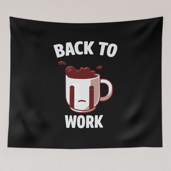 Item preview, Return Back To Work After Working From Home Coffee Cry for Coffee  designed and sold by Alaadin Bendali Braham.