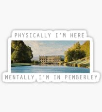 Physically, I'm here mentally I'm in Pemberley Sticker