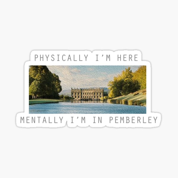 Item preview, Physically, I'm here mentally I'm in Pemberley  designed and sold by beautifullove.