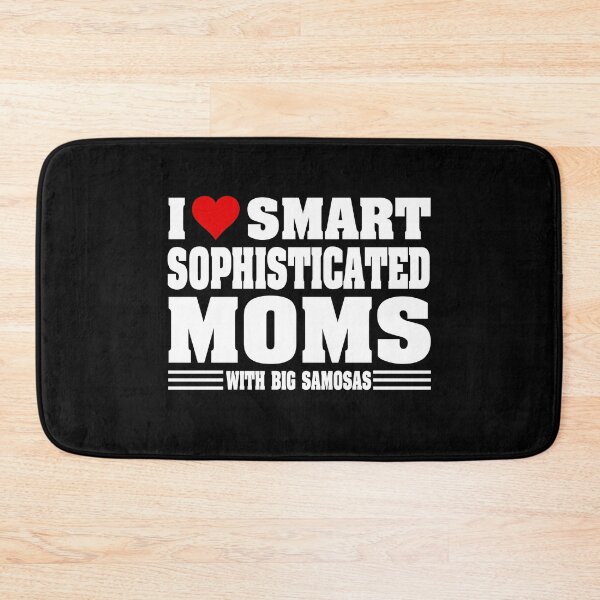 Item preview, I Love Hot Moms | I Love Smart Sophisticated Moms with Big Samosas designed and sold by MoonsmileProd.