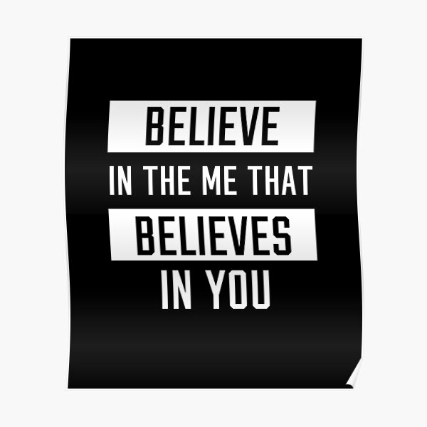 Believe In The Me That Believes In You Wall Art Redbubble