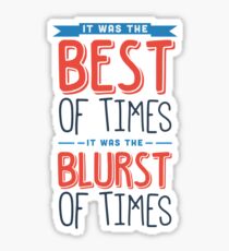 It was the best of times, it was the blurst of times... Sticker