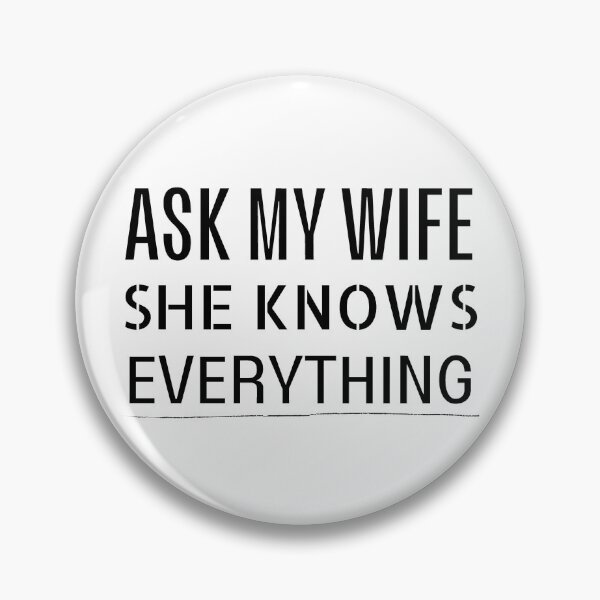 Item preview, Ask my wife she knows everything - Miss know it all - Search Engine designed and sold by For the love of Pixels.