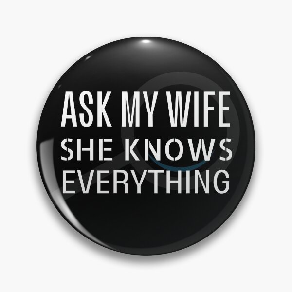 Item preview, Ask my wife she knows everything - Miss know it all - Search Engine designed and sold by For the love of Pixels.