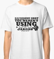 You Weren't Using a Jakobs! Classic T-Shirt