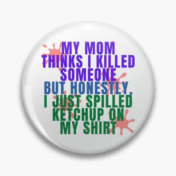 Item preview, My mom thinks I killed someone but it is just ketchup designed and sold by Bamb00s.