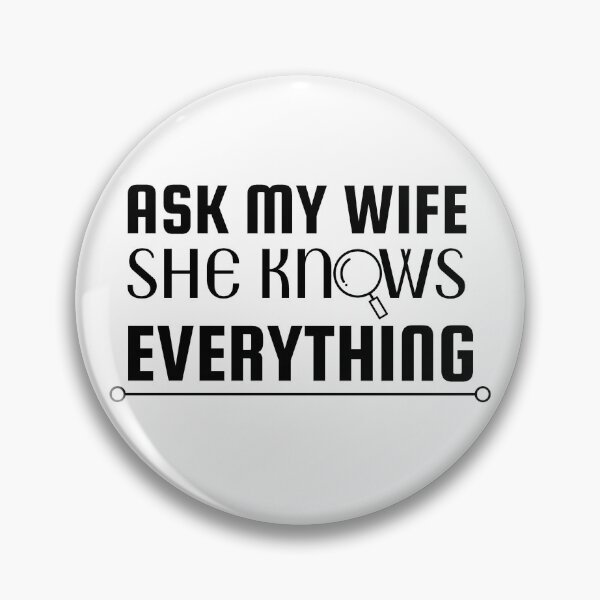 Item preview, Ask my wife she knows everything - Miss know it all - Search Engine designed and sold by For the love of Pixels.