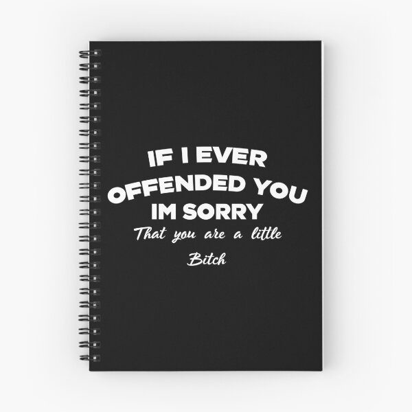 Item preview, if ive ever offended you im sorry that you are a little bitch - funny sarcastic quote designed and sold by Alaadin Bendali Braham.