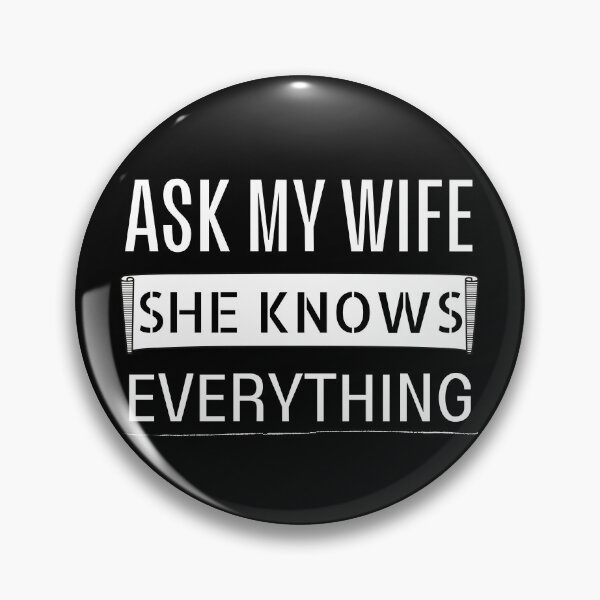 Item preview, Ask my wife she knows everything - Miss know it all - Search Engine designed and sold by For the love of Pixels.