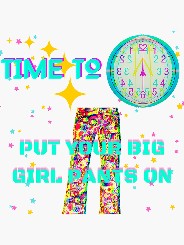 "Put Your Big Girl Pants On" Sticker for Sale by CyberVinnie Redbubble