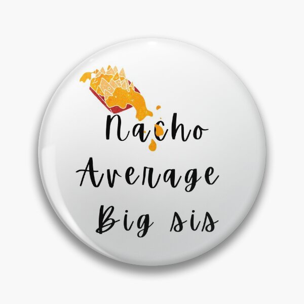 Item preview, Nacho Average Big Sis designed and sold by Nikiolilalala.