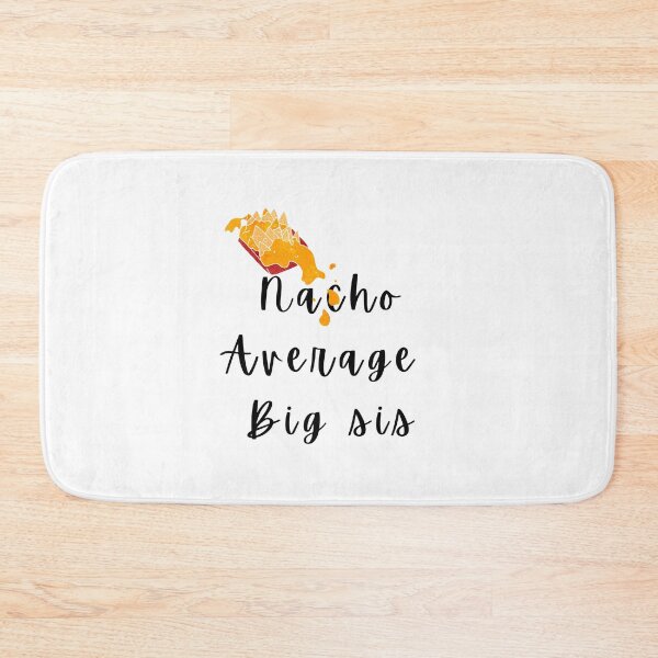 Item preview, Nacho Average Big Sis designed and sold by Nikiolilalala.