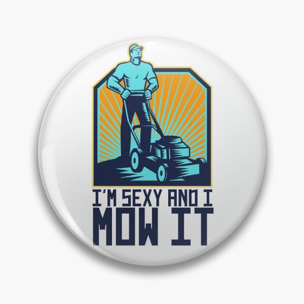 Item preview, I'm Sexy and I Mow It designed and sold by YourMateNate.