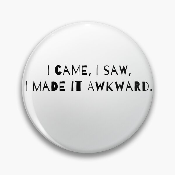 Item preview, I came, I saw, I made it Awkward. designed and sold by Jahnvi03.
